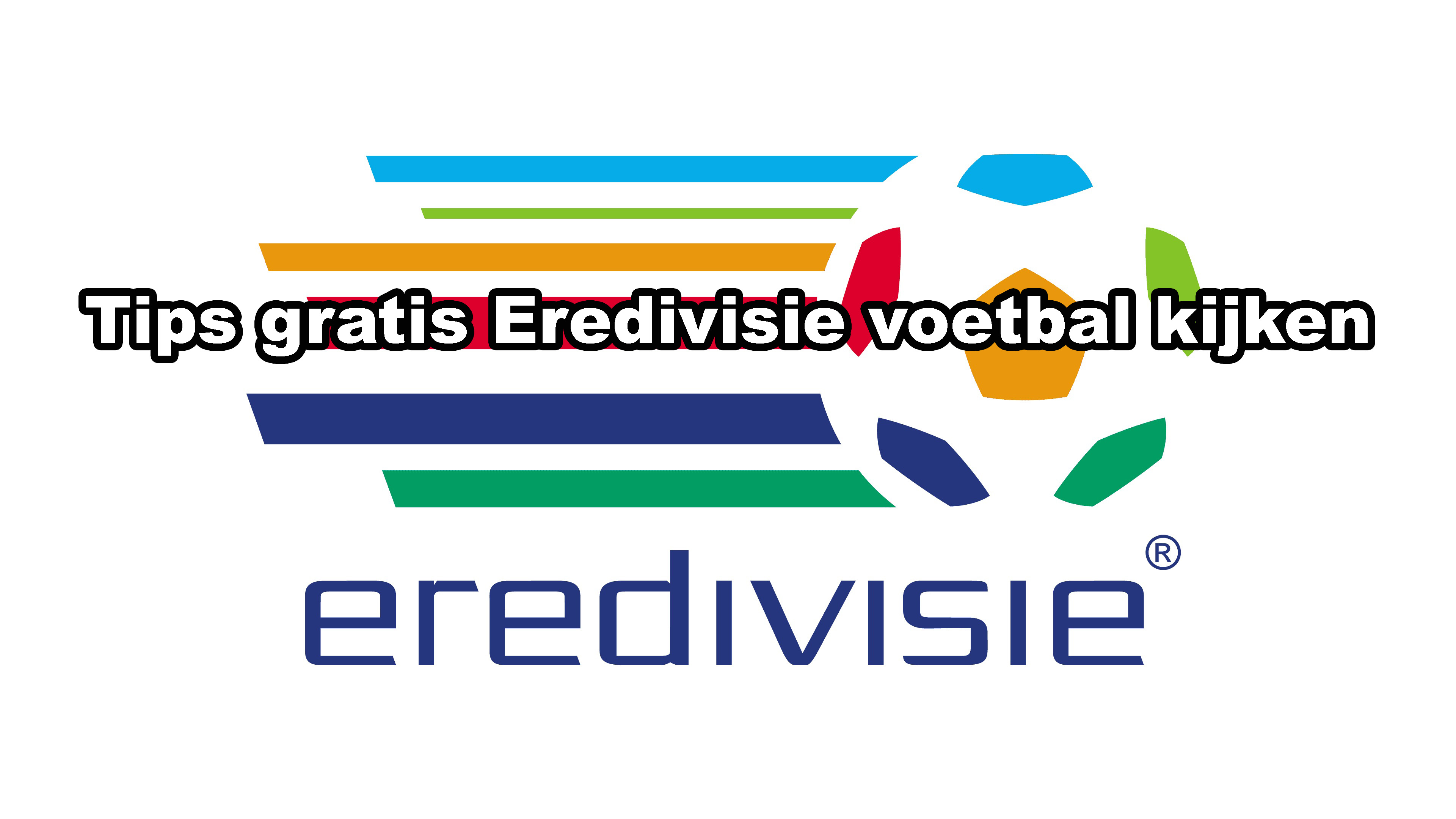 Wat zijn de Gratis manieren om Eredivisie Voetbal te kijken - Alles over Films, Series, TV en E-books