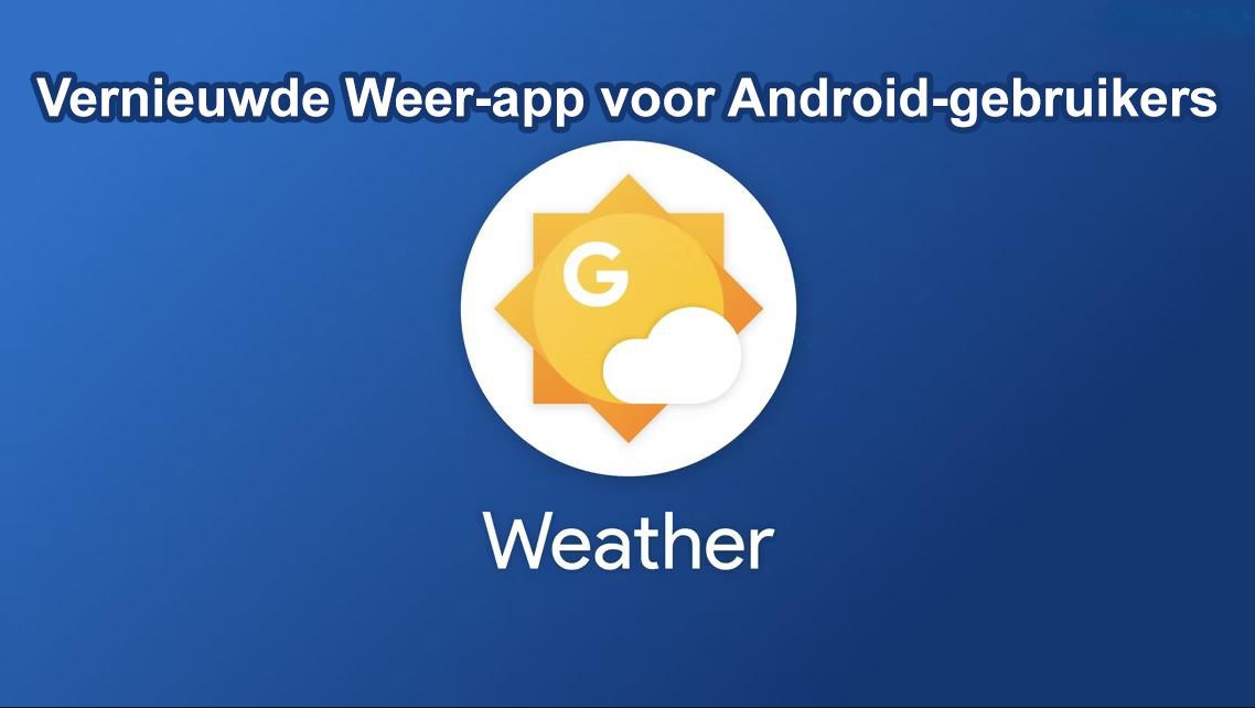 Meer informatie over "Vernieuwde Google Weer-app verschijnt op meer Android-telefoons"